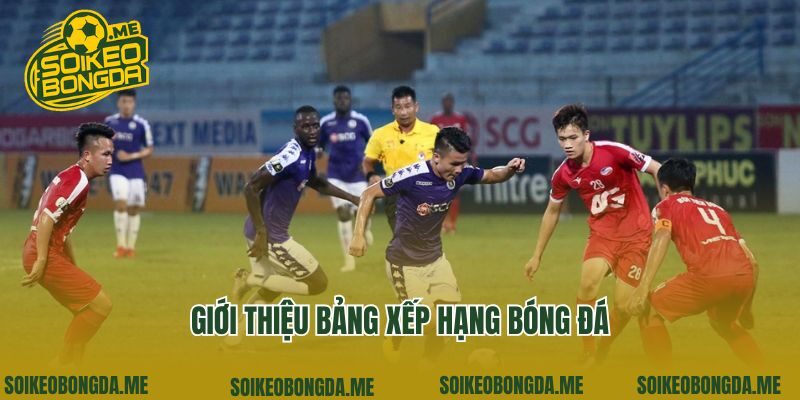 Giới thiệu bảng xếp hạng bóng đá