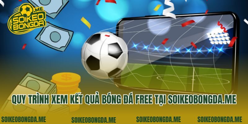 Quy trình xem kết quả bóng đá free tại yvon.com.tw