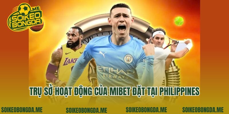 Trụ sở hoạt động của Mibet đặt tại Philippines