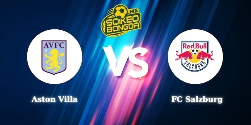 Soi Kèo Aston Villa Vs Fc Salzburg 03h00 30/01 Europa League
